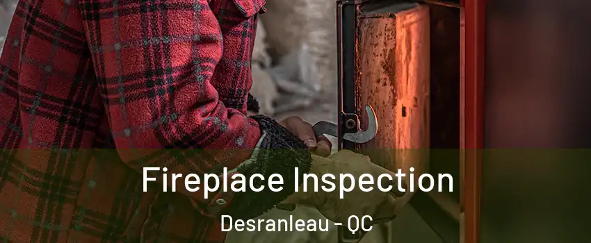  Fireplace Inspection Desranleau - QC