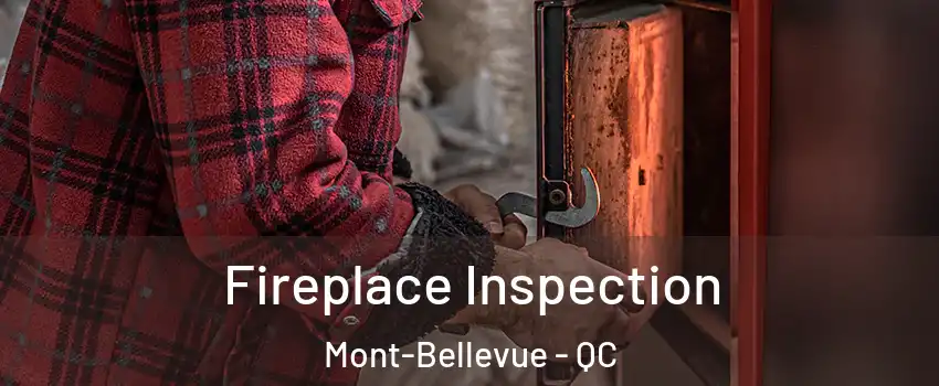  Fireplace Inspection Mont-Bellevue - QC