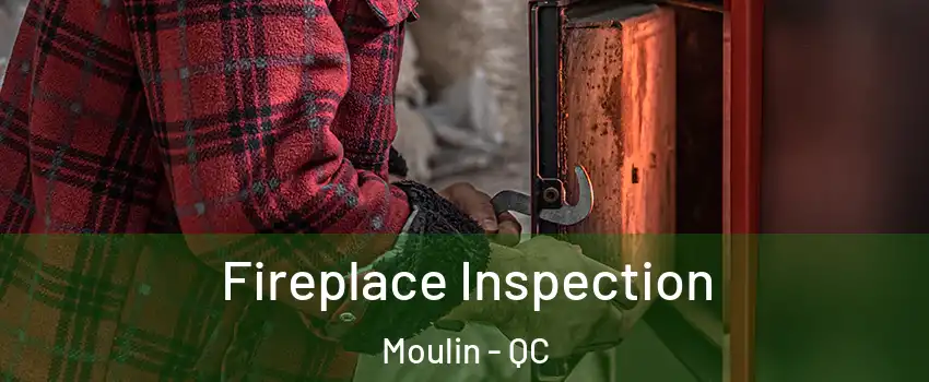  Fireplace Inspection Moulin - QC