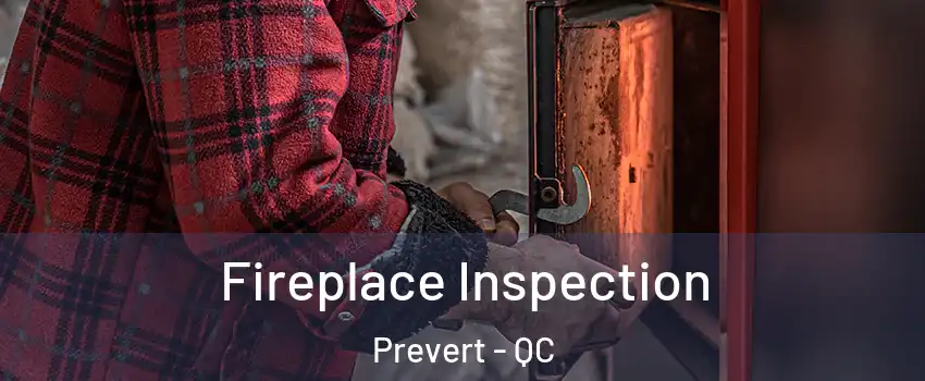  Fireplace Inspection Prevert - QC