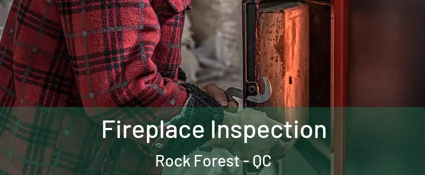  Fireplace Inspection Rock Forest - QC