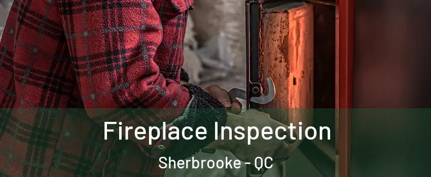 Fireplace Inspection Sherbrooke - QC
