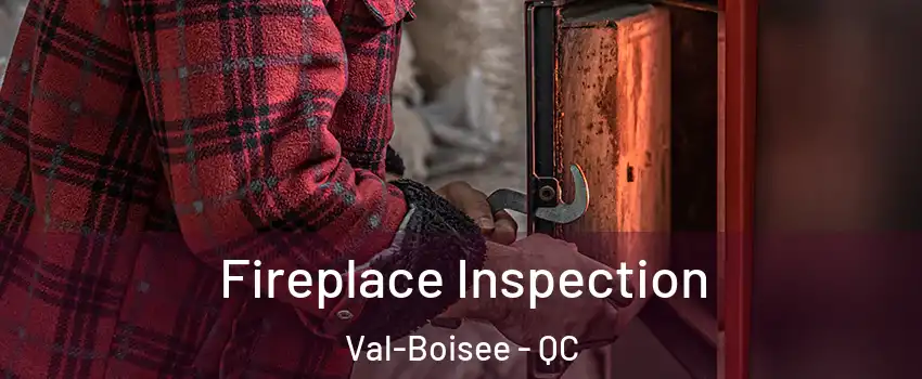 Fireplace Inspection Val-Boisee - QC