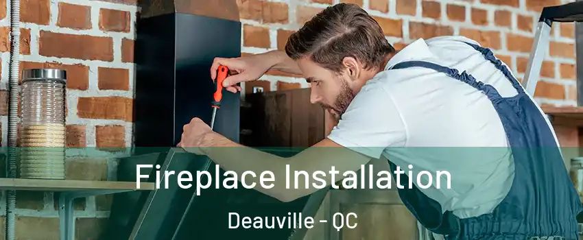  Fireplace Installation Deauville - QC