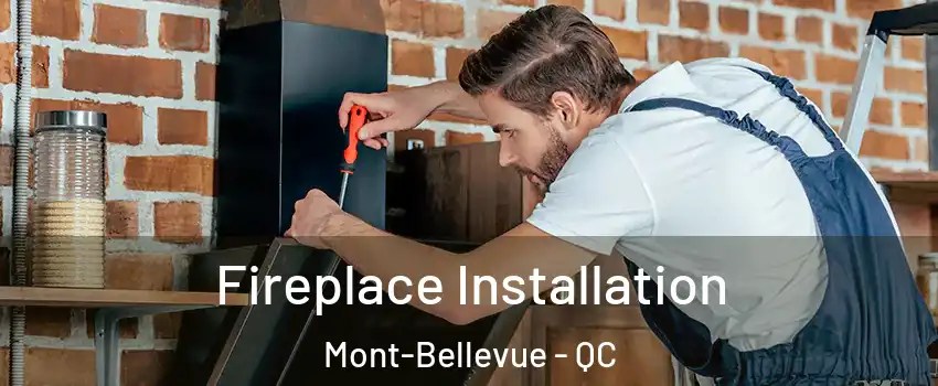  Fireplace Installation Mont-Bellevue - QC