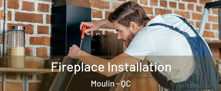  Fireplace Installation Moulin - QC