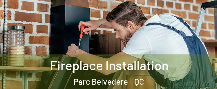  Fireplace Installation Parc Belvedere - QC