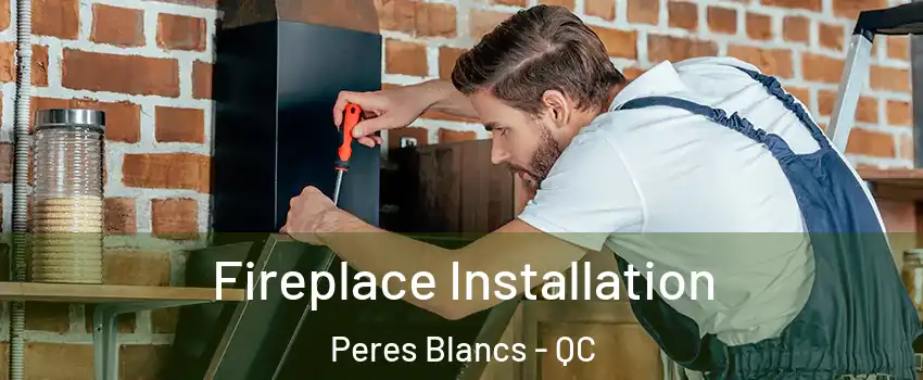  Fireplace Installation Peres Blancs - QC