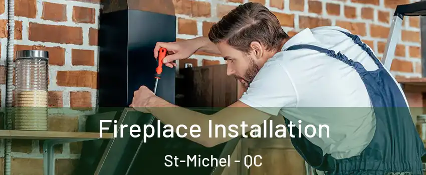  Fireplace Installation St-Michel - QC