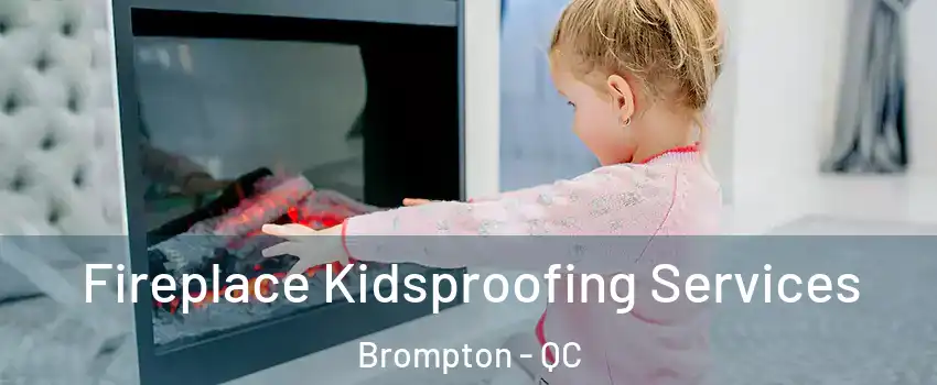  Fireplace Kidsproofing Services Brompton - QC