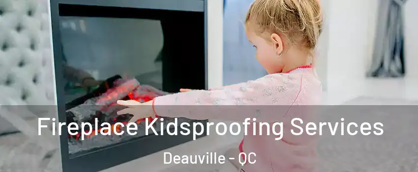  Fireplace Kidsproofing Services Deauville - QC