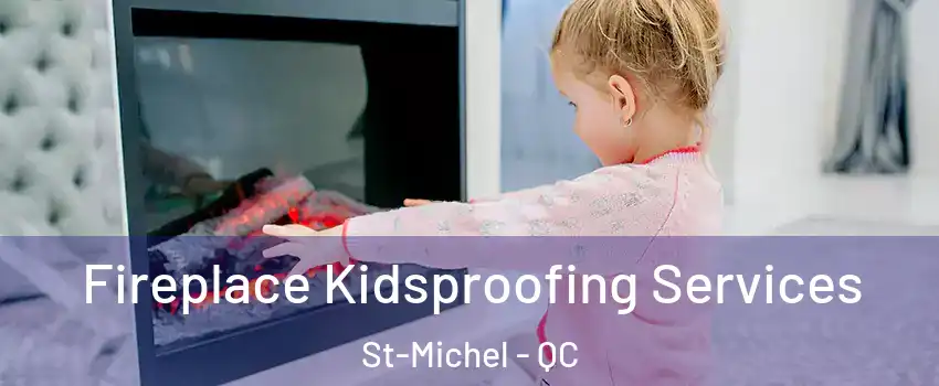  Fireplace Kidsproofing Services St-Michel - QC