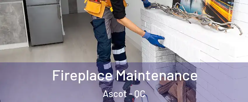  Fireplace Maintenance Ascot - QC