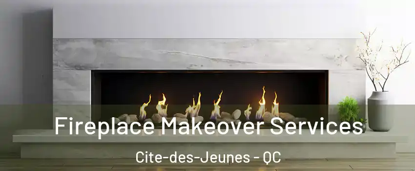  Fireplace Makeover Services Cite-des-Jeunes - QC