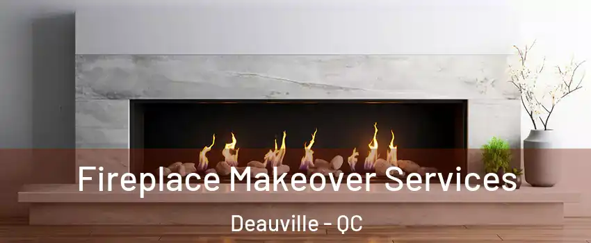  Fireplace Makeover Services Deauville - QC
