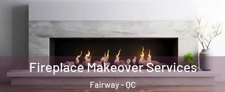 Fireplace Makeover Services Fairway - QC