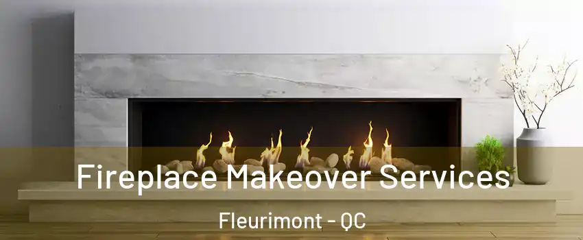  Fireplace Makeover Services Fleurimont - QC