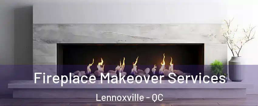  Fireplace Makeover Services Lennoxville - QC