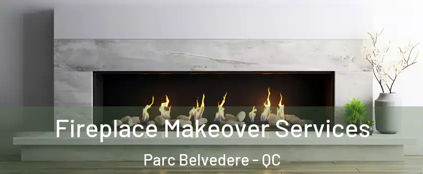 Fireplace Makeover Services Parc Belvedere - QC