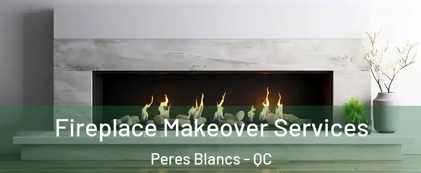  Fireplace Makeover Services Peres Blancs - QC