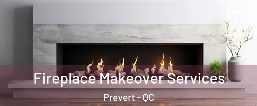  Fireplace Makeover Services Prevert - QC