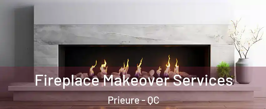 Fireplace Makeover Services Prieure - QC