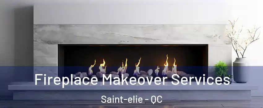 Fireplace Makeover Services Saint-elie - QC