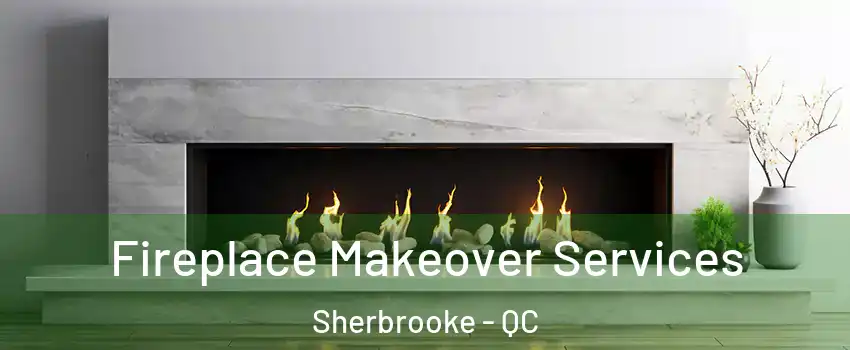  Fireplace Makeover Services Sherbrooke - QC