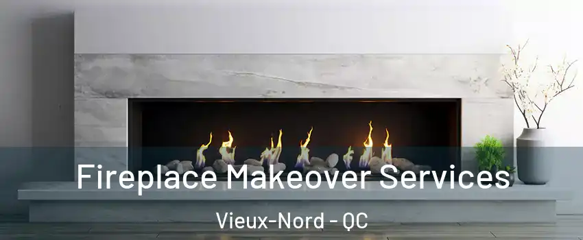  Fireplace Makeover Services Vieux-Nord - QC