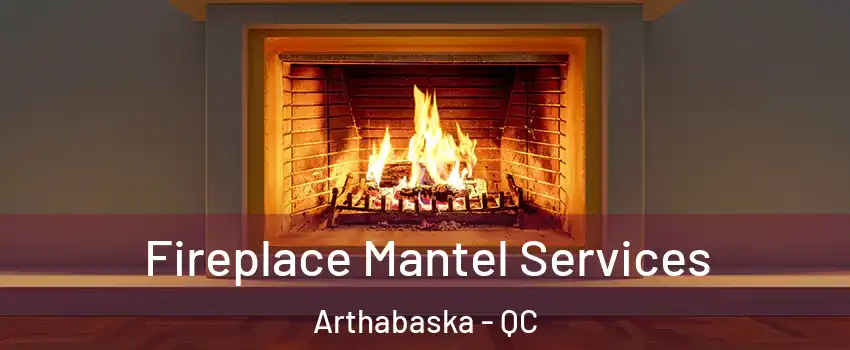  Fireplace Mantel Services Arthabaska - QC