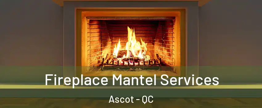  Fireplace Mantel Services Ascot - QC