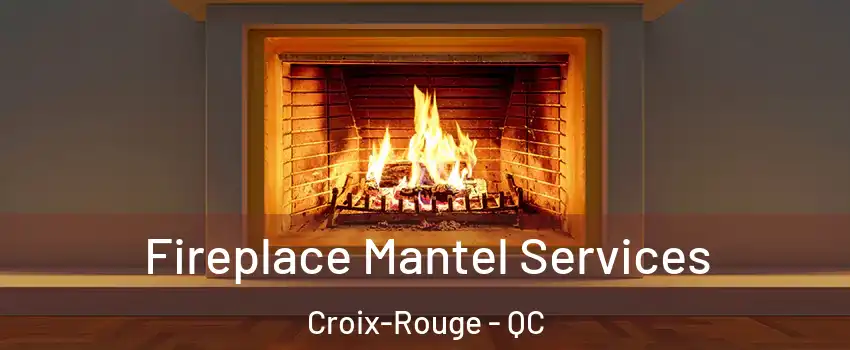  Fireplace Mantel Services Croix-Rouge - QC