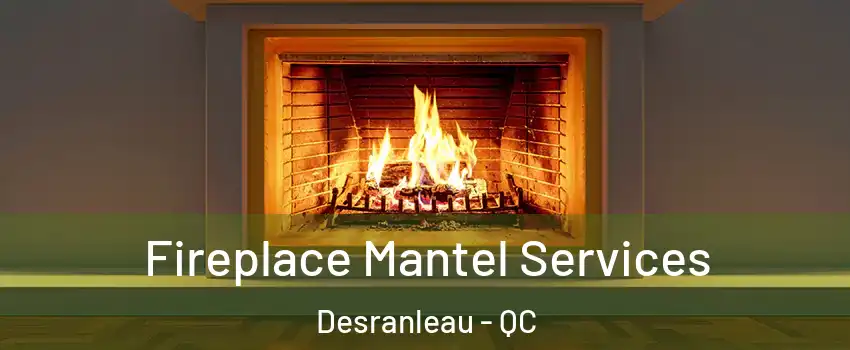  Fireplace Mantel Services Desranleau - QC
