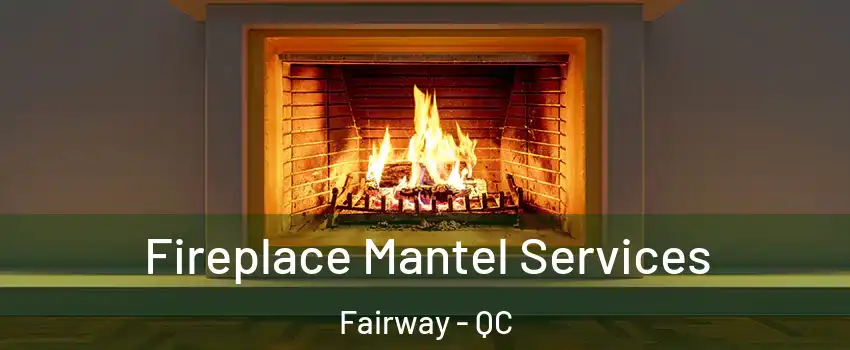  Fireplace Mantel Services Fairway - QC