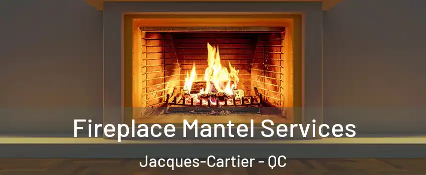  Fireplace Mantel Services Jacques-Cartier - QC