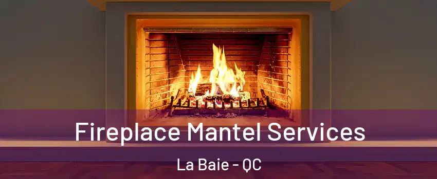  Fireplace Mantel Services La Baie - QC