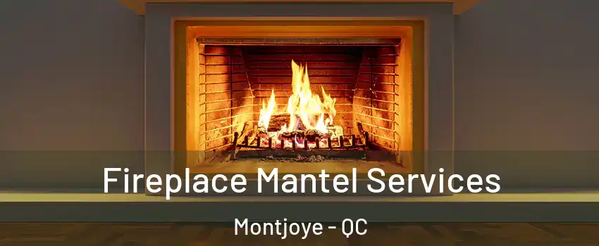  Fireplace Mantel Services Montjoye - QC