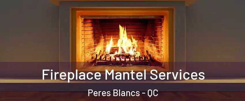  Fireplace Mantel Services Peres Blancs - QC