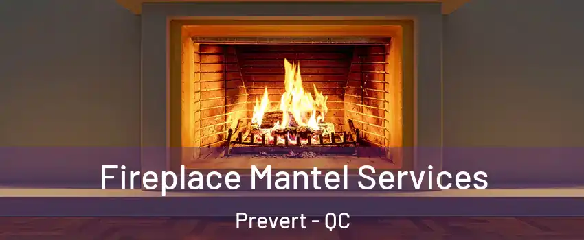  Fireplace Mantel Services Prevert - QC