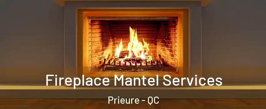  Fireplace Mantel Services Prieure - QC