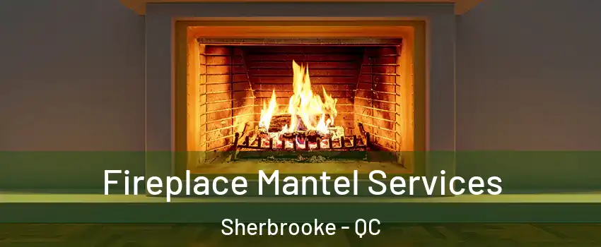  Fireplace Mantel Services Sherbrooke - QC