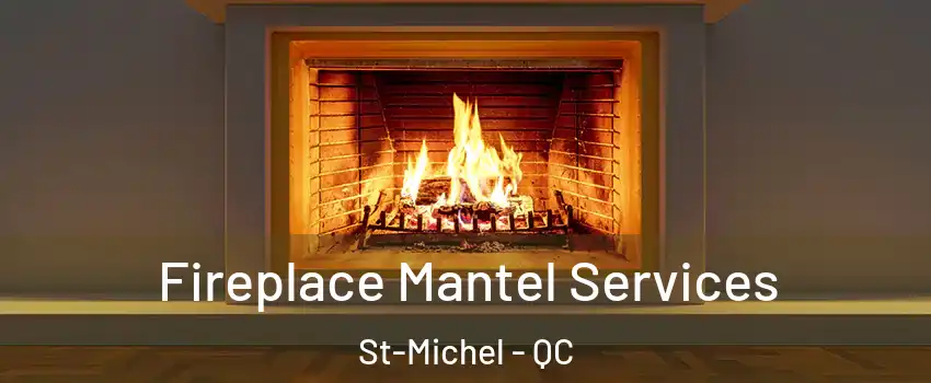  Fireplace Mantel Services St-Michel - QC