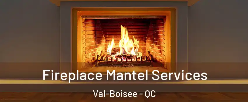  Fireplace Mantel Services Val-Boisee - QC