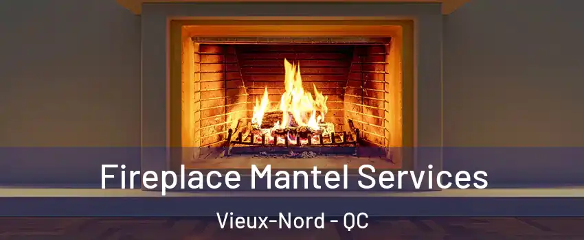  Fireplace Mantel Services Vieux-Nord - QC