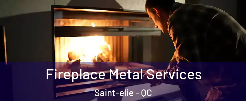 Fireplace Metal Services Saint-elie - QC