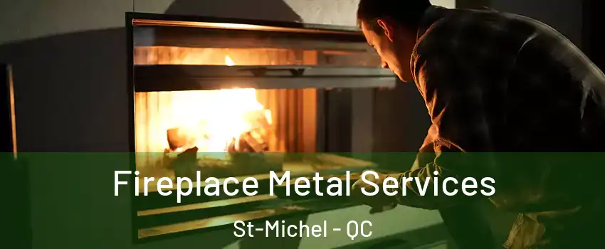 Fireplace Metal Services St-Michel - QC