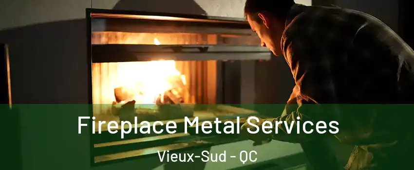 Fireplace Metal Services Vieux-Sud - QC