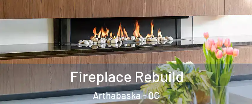  Fireplace Rebuild Arthabaska - QC