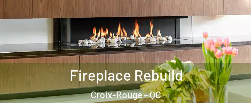  Fireplace Rebuild Croix-Rouge - QC