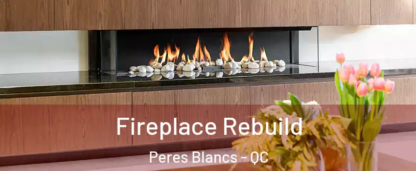  Fireplace Rebuild Peres Blancs - QC